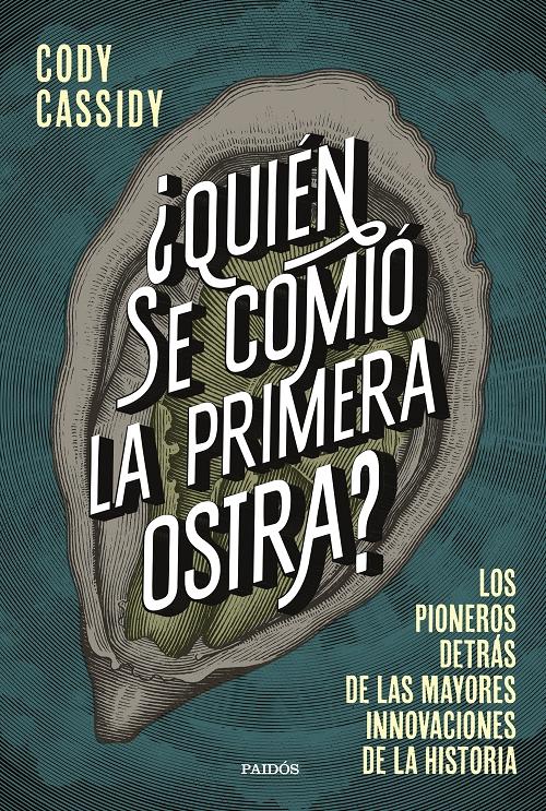 ¿Quién se comió la primera ostra? "Los pioneros detrás de las mayores innovaciones de la historia". 