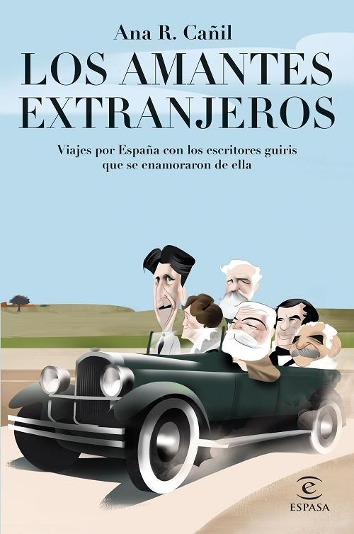 Los amantes extranjeros "Viajes por España con los escritores guiri que se enamoraron de España". 