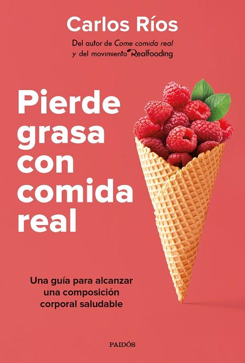 Pierde grasa con comida real "Una guía para alcanzar una composición corporal saludable". 