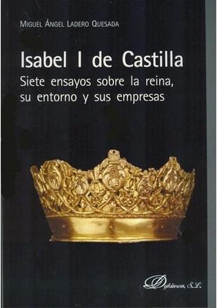 Isabel I de Castilla "siete ensayos sobre la reina, su entorno y sus empresas". 