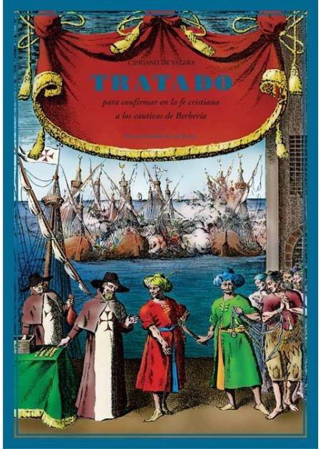Tratado para confirmar en la fe cristiana a los cautivos de Berbería. 
