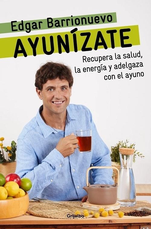 Ayunízate "Recupera la salud, llénate de energía y adelgaza con el ayuno"