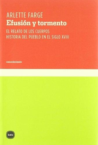 Efusión y tormento "El relato de los cuerpos. Historia del pueblo en el siglo XVIII"