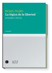 La lógica de la libertad "Reflexiones y réplicas". 