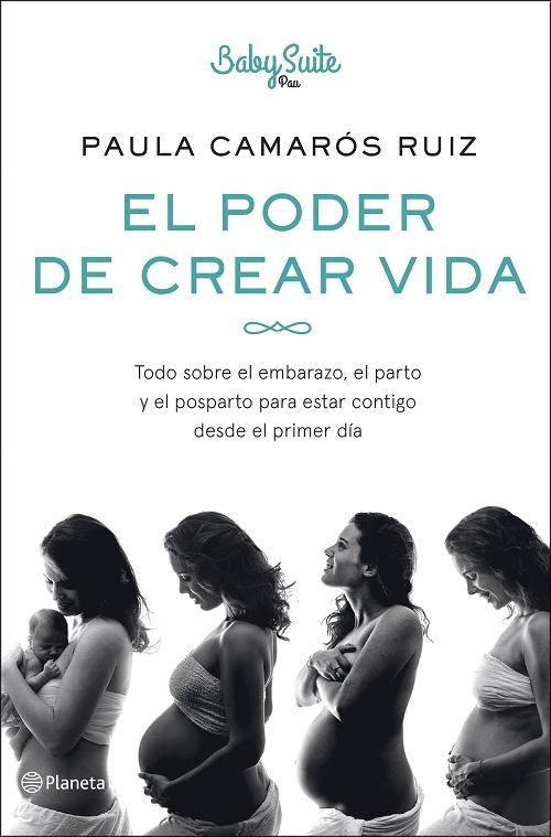 El poder de crear vida "Todo sobre el embarazo, el parto y el posparto para estar contigo desde el primer día". 