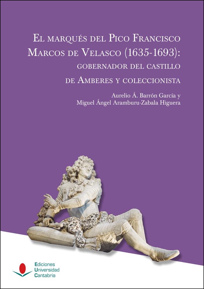 El marqués del Pico Francisco Marcos de Velasco (1635-1693) "Gobernador del castillo de Amberes y coleccionista"