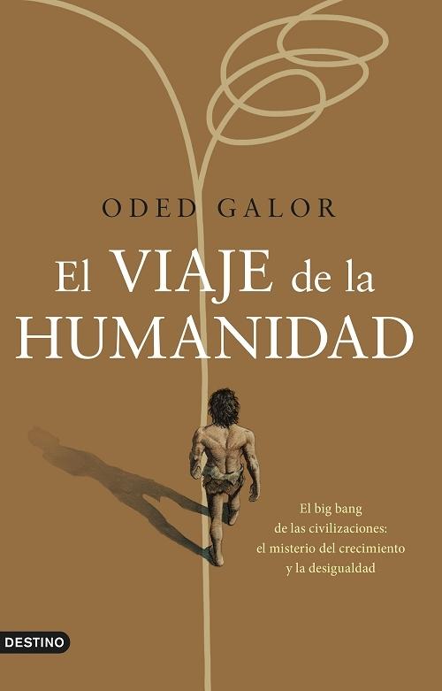 El viaje de la humanidad "El big bang de la civilizaciones: el misterio del crecimiento y la desigualdad"