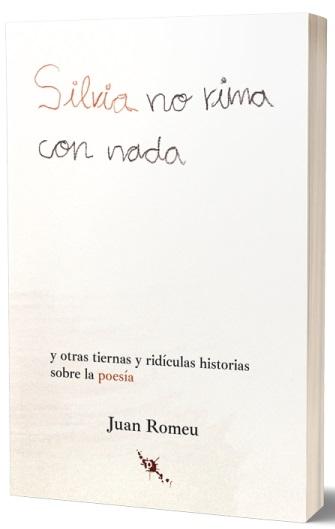 Silvia no rima con nada "Y otras tiernas y ridículas historias sobre la poesía"