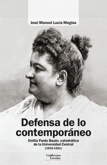 Defensa de lo contemporáneo "Emilia Pardo Bazán, catedrática de la Universidad Central (1916-1921)". 