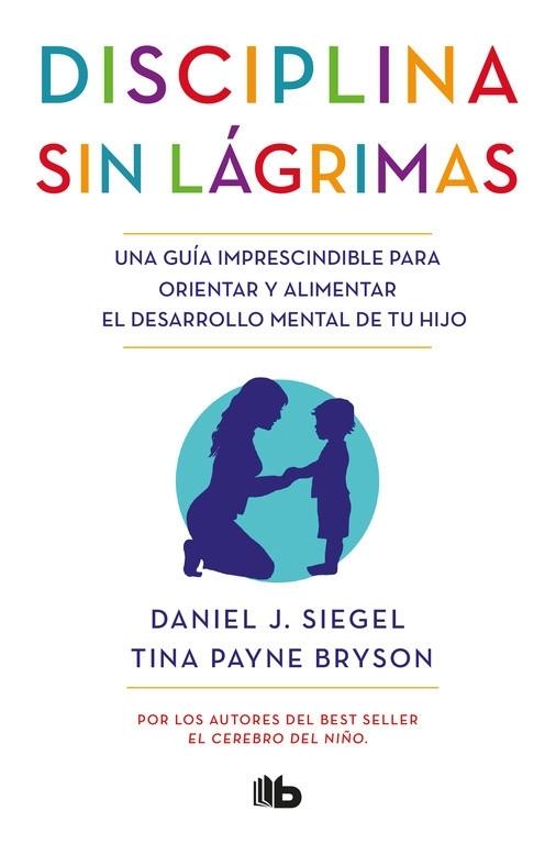 Disciplina sin lagrimas "Una guía imprescindible para orientar y alimentar el desarrollo mental de tu hijo". 