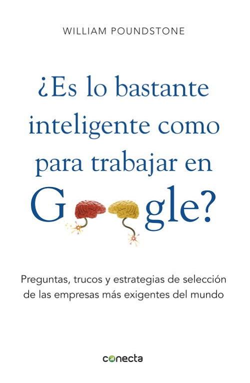 ¿Es lo bastante inteligente para trabajar en Google? "Preguntas, trucos y estrategias de selección de las empresas más exigentes". 