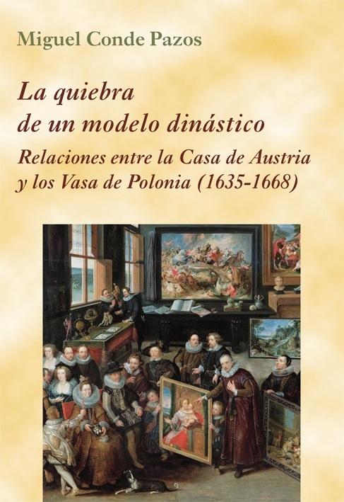 La quiebra de un modelo dinástico  "Relaciones entre la Casa de Austria y los Vasa de Polonia (1635-1668) ". 