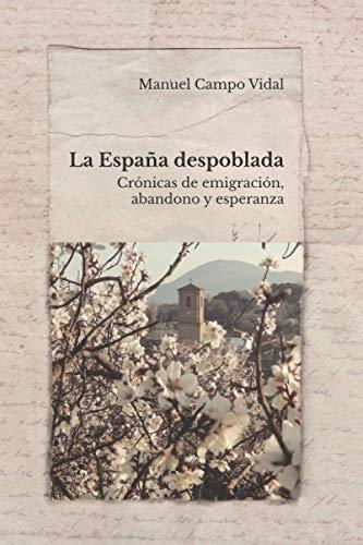 La España despoblada "Crónicas de emigración, abandono y esperanza". 