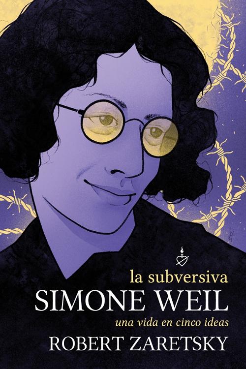 La subersiva Simone Weil "Una vida en cinco ideas"