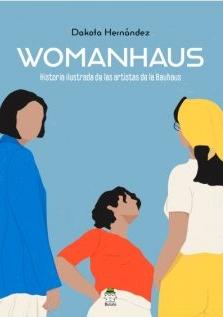Womanhaus "Historia ilustrada de las artistas de la Bauhaus"