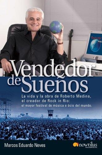 Vendedor de sueños "La vida y la obra de Roberto Medina el creador de Rock in Rio, el mayor festival de música y ocio...". 