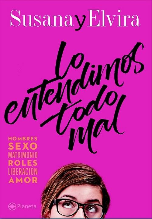 Lo entendimos todo mal "Hombres. Sexo. Matrimonio. Roles. Liberación. Amor"