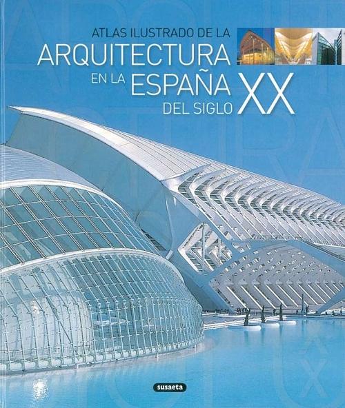 Atlas ilustrado de la Arquitectura en la España del siglo XX. 