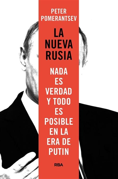 La nueva Rusia Nada es verdad y todo es posible en la era de Putin ·  Pomerantsev, Peter: RBA LIBROS, S.A. -978-84-9056-879-8 - Libros Polifemo