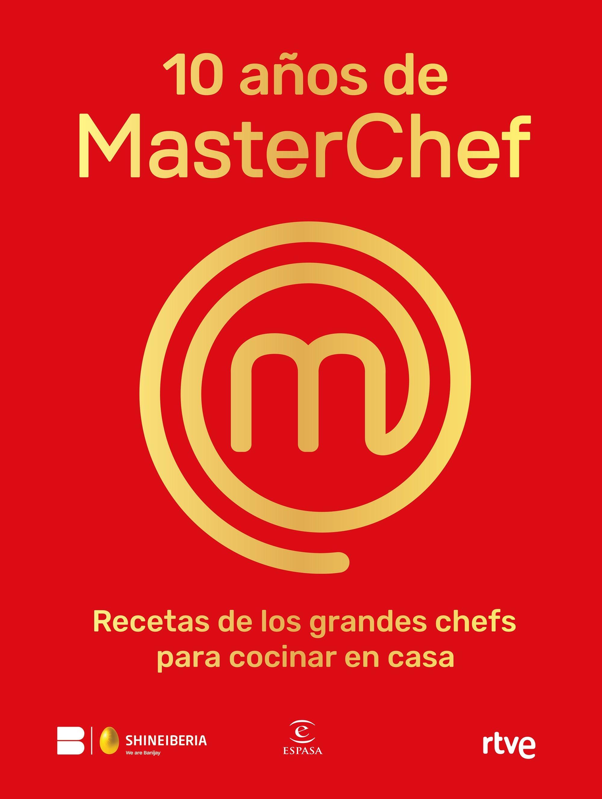 10 años de Masterchef "Recetas de los grandes chefs para cocinar en casa". 