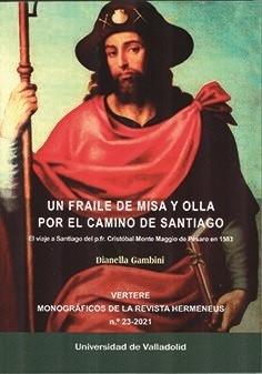 Un fraile de misa y olla por el Camino de Santiago "El viaje a Santiago del P. Fr. Cristóbal Monte Maggio de Pésaro en 1583". 