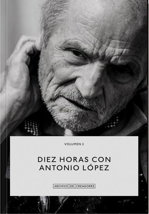 Diez horas con Antonio López "Una conversación con Alberto Anaut". 