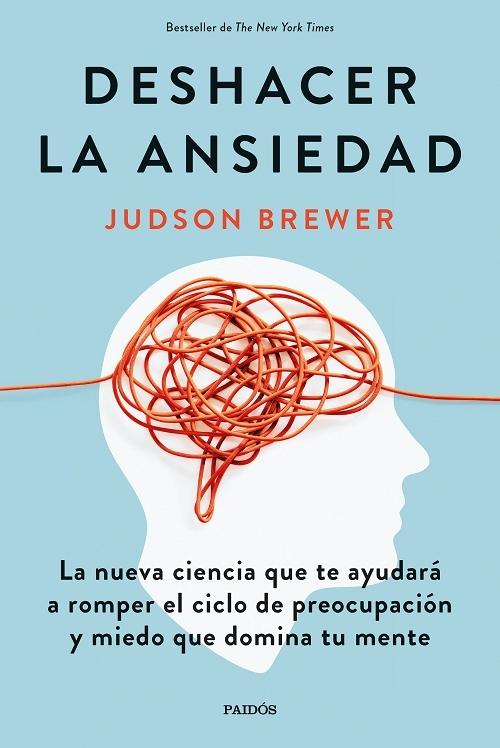 Deshacer la ansiedad "La nueva ciencia que te ayudará a romper el ciclo de preocupación y miedo que domina tu mente". 