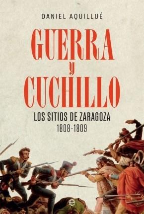 Guerra y cuchillo "Los sitios de Zaragoza, 1808-1809". 