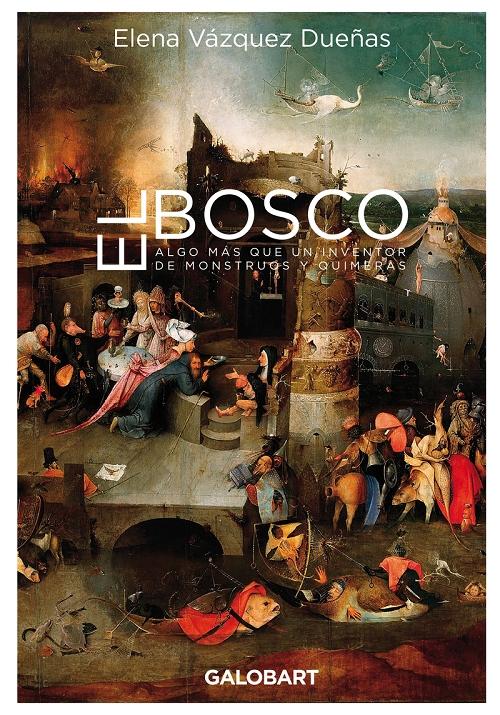 El Bosco "Algo más que un inventor de monstruos y quimeras"