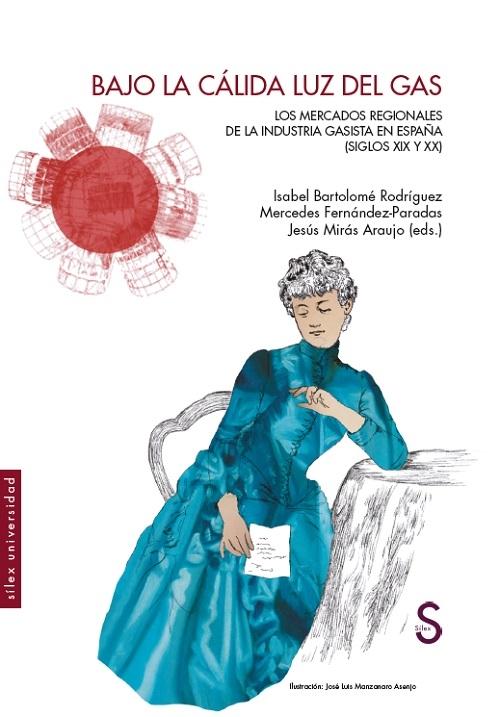 Bajo la cálida luz del gas "Los mercados regionales de la industria gasista en España (siglos XIX y XX)". 