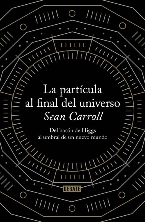 La partícula al final del universo "Del bosón de Higgs al umbral de un nuevo mundo".