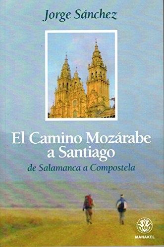 El camino mozárabe a Santiago "De Salamanca a Compostela". 