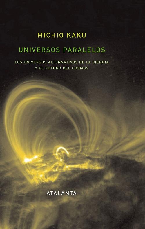 Universos paralelos "Los universos alternativos de la ciencia y el futuro del cosmos"