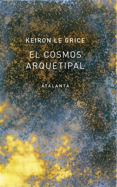 El cosmos arquetipal "El redescubrimiento de los dioses en la mitología, la ciencia y la astrología". 