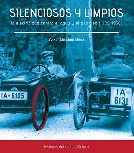 Silenciosos y limpios "La electricidad contra el agua y el petróleo (1905-1936). Historias del coche eléctrico". 