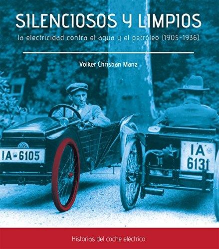 Silenciosos y limpios "La electricidad contra el agua y el petróleo (1905-1936). Historias del coche eléctrico"