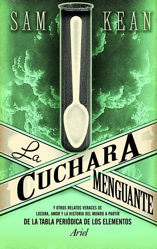 La cuchara menguante "Y otros relatos veraces de locura, amor y la historia del mundo a partir de la tabla periódica..."