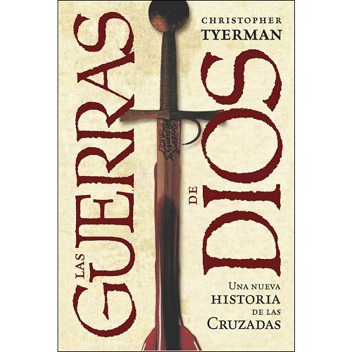 Las guerras de Dios "Una nueva historia de las Cruzadas"