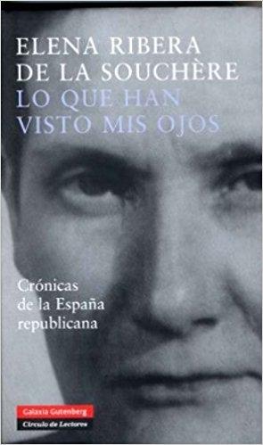 Lo que han visto mis ojos "Crónicas de la España republicana"