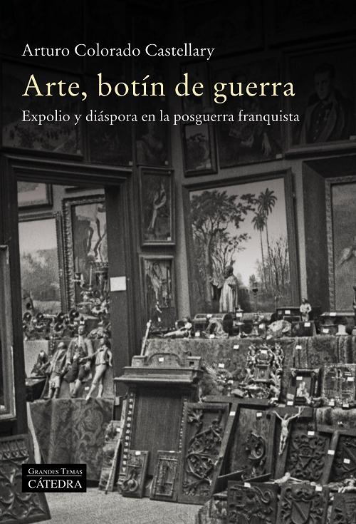 Arte, botín de guerra "Expolio y diáspora en la posguerra franquista"