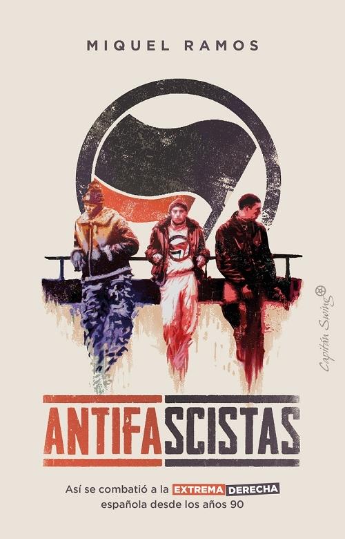 Antifascistas "Así se combatió a la extrema derecha española desde los años 90". 