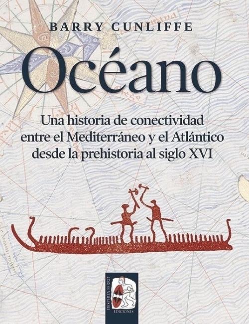 Océano  "Una historia de conectividad entre el Mediterráneo y el Atlántico desde la prehistoria al siglo XVI"