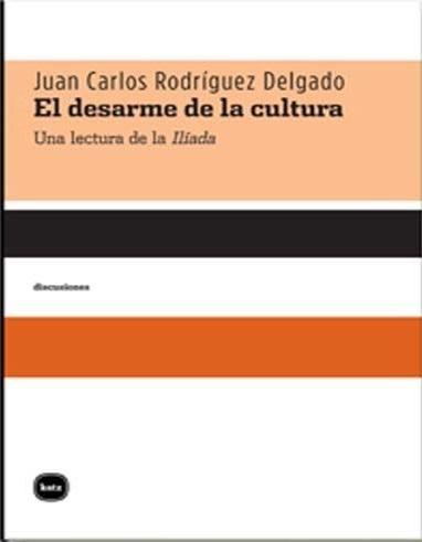 El desarme de la cultura "Una lectura de la <Ilíada>"