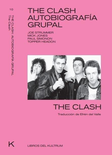The Clash. Autobiografía grupal "Joe Strummer, Mick Jones, Paul Simonon, Topper Headon"