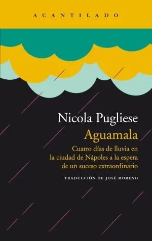 Aguamala "Cuatro días de lluvia en la ciudad de Nápoles a la espera de un suceso extraordinario"