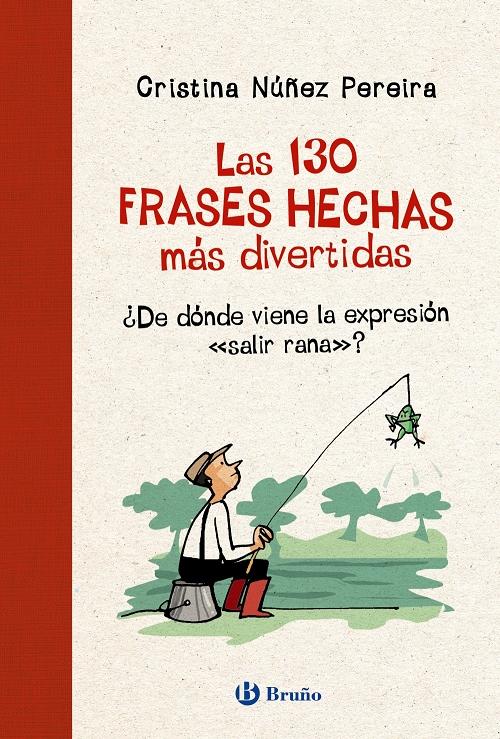 Las 130 frases hechas más divertidas "¿De dónde viene la expresión 'salir rana'?". 