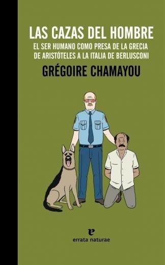 Las cazas del hombre "El ser humano como presa de la Grecia de Aristóteles a la Italia de Berlusconi". 