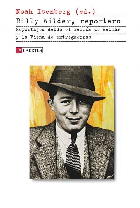 Billy Wilder, reportero "Reportajes desde el Berlín de Weimar y la Viena de entreguerras". 