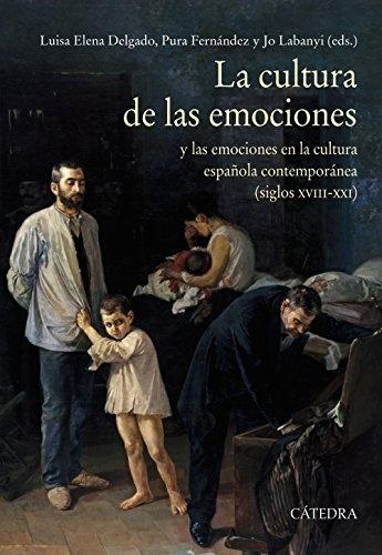 La cultura de las emociones y las emociones en la cultura española contemporánea "(siglos XVIII-XXI)"