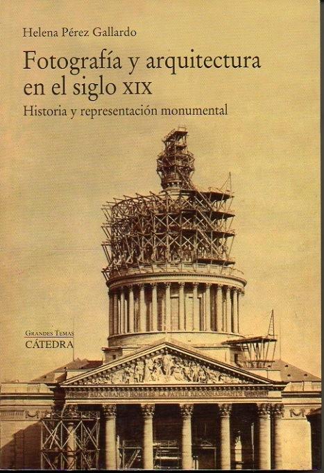 Fotografía y arquitectura en el siglo XIX "Historia y representación monumental". 
